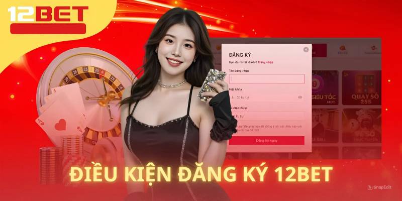 Điều kiện đăng ký tài khoản 12BET