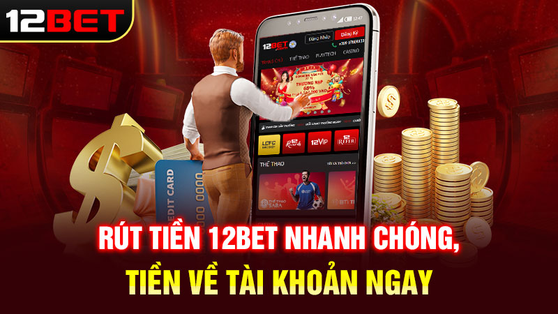 Điều kiện rút tiền 12BET – Anh em cần biết trước khi rút