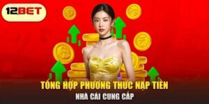 Hướng Dẫn Nạp Tiền 12BET Nhanh Nhất 2025 – Cập Nhật Chi Tiết
