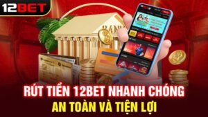 Hướng Dẫn Rút Tiền 12BET Nhanh Chóng, Từng Bước Dễ Hiểu 2025